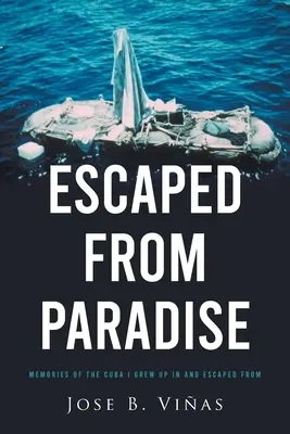 Útek z raja: Spomienky na Kubu, v ktorej som vyrastal a z ktorej som utiekol - Escaped from Paradise: Memories of the Cuba I Grew Up in and Escaped from