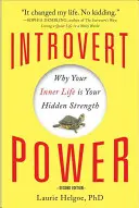 Introvertná moc: Prečo je váš vnútorný život vašou skrytou silou - Introvert Power: Why Your Inner Life Is Your Hidden Strength