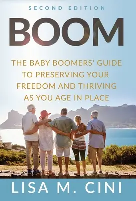 Boom: Sprievodca pre ľudí v baby boome, ako si zachovať slobodu a prosperovať počas starnutia na mieste - Boom: The Baby Boomers' Guide to Preserving Your Freedom and Thriving as You Age in Place