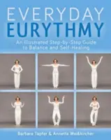 Ilustrovaný sprievodca každodennou erytmiou: Objavte rovnováhu a sebauzdravenie prostredníctvom pohybu - An Illustrated Guide to Everyday Eurythmy: Discover Balance and Self-Healing Through Movement