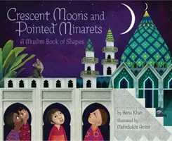 Polmesiace a špicaté minarety: Moslimská kniha tvarov - Crescent Moons and Pointed Minarets: A Muslim Book of Shapes