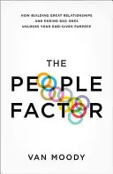 Ľudský faktor: Ako budovanie skvelých vzťahov a ukončenie tých zlých odomyká váš Bohom daný cieľ - The People Factor: How Building Great Relationships and Ending Bad Ones Unlocks Your God-Given Purpose