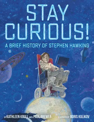 Zostaňte zvedaví! Krátka história Stephena Hawkinga - Stay Curious!: A Brief History of Stephen Hawking