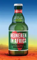 Heineken v Afrike: Nadnárodná spoločnosť bez zábran - Heineken in Africa: A Multinational Unleashed