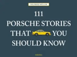 111 príbehov o Porsche, ktoré by ste mali poznať Revidované a aktualizované - 111 Porsche Stories You Should Know Revised & Updated