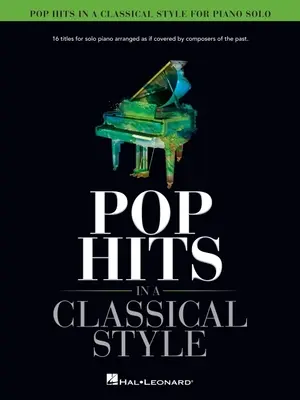 Popové hity v klasickom štýle pre sólový klavír v úprave Davida Pearla: 16 titulov pre sólový klavír v úprave, akoby ich zahrali skladatelia minulosti - Pop Hits in a Classical Style for Piano Solo Arranged by David Pearl: 16 Titles for Solo Piano Arranged as If Covered by Composers of the Past