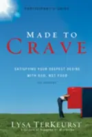 Stvorený na túžbu: Vychutnajte si svoje najhlbšie túžby s Bohom, nie s jedlom. - Made to Crave: Satisfying Your Deepest Desire with God, Not Food
