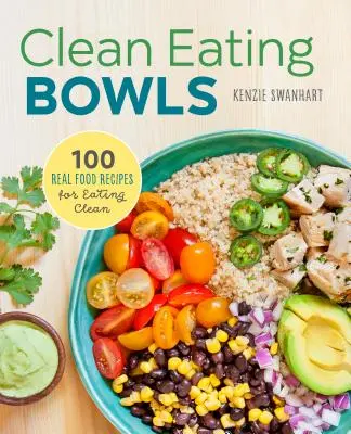 Misky čistej stravy: 100 skutočných receptov na čistú stravu - Clean Eating Bowls: 100 Real Food Recipes for Eating Clean