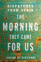 Ráno si prišli pre nás: Depeše zo Sýrie - The Morning They Came for Us: Dispatches from Syria