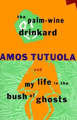 Pijan palmového vína a môj život v kríku duchov - The Palm-Wine Drinkard and My Life in the Bush of Ghosts