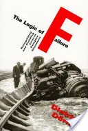 Logika zlyhania: Rozpoznávanie chýb a vyhýbanie sa im v zložitých situáciách - The Logic of Failure: Recognizing and Avoiding Error in Complex Situations