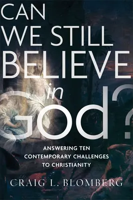Môžeme ešte veriť v Boha? Odpovede na desať súčasných výziev kresťanstvu - Can We Still Believe in God?: Answering Ten Contemporary Challenges to Christianity