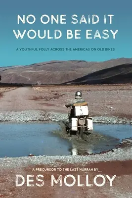 Nikto nepovedal, že to bude ľahké: Mladícke bláznovstvo naprieč Amerikou na starých motorkách - No One Said It Would Be Easy: A youthful folly across the Americas on old bikes