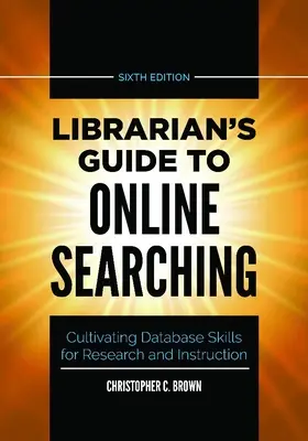 Knihovníkov sprievodca online vyhľadávaním: Pestovanie databázových zručností pre výskum a výučbu - Librarian's Guide to Online Searching: Cultivating Database Skills for Research and Instruction