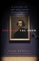 Stealing the Show: Dejiny umenia a zločinu v šiestich krádežiach - Stealing the Show: A History of Art and Crime in Six Thefts