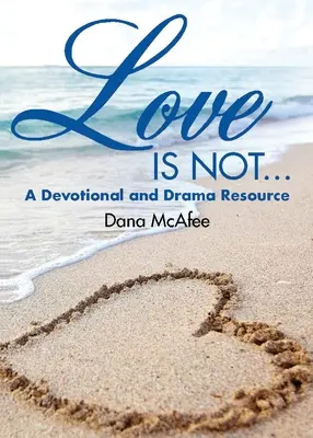 Láska nie je...: A Devotional and Drama Resource - Love Is Not...: A Devotional and Drama Resource