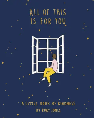 Toto všetko je pre vás: Malá kniha o láskavosti - All of This Is for You: A Little Book of Kindness