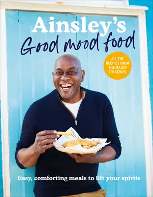 Ainsley's Good Mood Food - Jednoduché, upokojujúce jedlá na zlepšenie nálady - Ainsley's Good Mood Food - Easy, comforting meals to lift your spirits