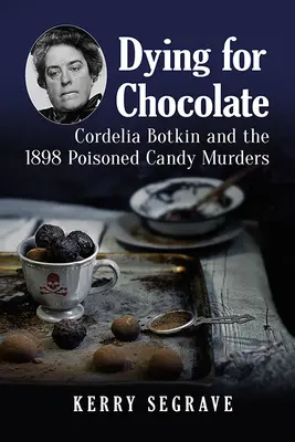 Zomrieť pre čokoládu: Cordelia Botkinová a vraždy otrávenými cukríkmi v roku 1898 - Dying for Chocolate: Cordelia Botkin and the 1898 Poisoned Candy Murders