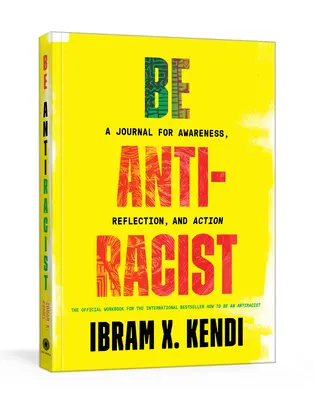 Buď antirasista: Ako sa stať antirakistom: Denník na uvedomenie, reflexiu a akciu - Be Antiracist: A Journal for Awareness, Reflection, and Action
