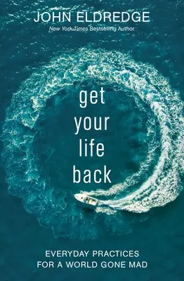Získajte späť svoj život: Každodenná prax pre svet, ktorý sa zbláznil - Get Your Life Back: Everyday Practices for a World Gone Mad