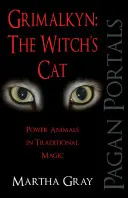 Grimalkyn: Čarodejnícka mačka: Mocné zvieratá v tradičnej mágii - Grimalkyn: The Witch's Cat: Power Animals in Traditional Magic