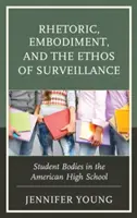 Rétorika, stelesnenie a étos dohľadu: Študentské telá na americkej strednej škole - Rhetoric, Embodiment, and the Ethos of Surveillance: Student Bodies in the American High School