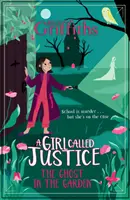 Dievča zvané spravodlivosť: Prízrak v záhrade - kniha 3 - A Girl Called Justice: The Ghost in the Garden - Book 3