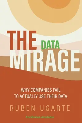 Mirage dát: Prečo spoločnosti nedokážu skutočne využívať svoje údaje - The Data Mirage: Why Companies Fail to Actually Use Their Data