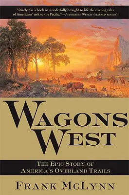 Vagóny na západ: Vagóny: Epický príbeh amerických pozemných ciest (The Epic Story of America's Overland Trails) - Wagons West: The Epic Story of America's Overland Trails