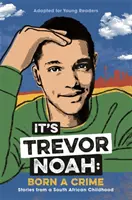 To je Trevor Noah: Narodený ako zločinec - (vydanie pre mládež) - It's Trevor Noah: Born a Crime - (YA edition)