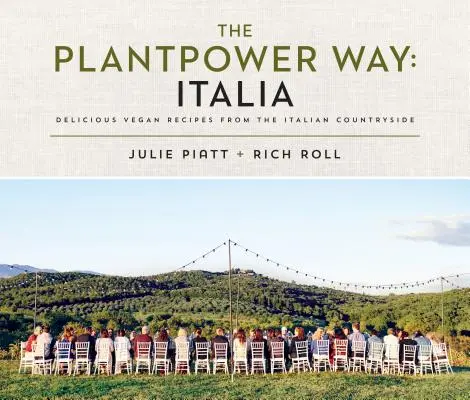 The Plantpower Way: Italia: Chutné vegánske recepty z talianskeho vidieka: A Cookbook: A Italian Italian: A Cookbook: A Italian Italian: A Cookbook: A Cookbook - The Plantpower Way: Italia: Delicious Vegan Recipes from the Italian Countryside: A Cookbook