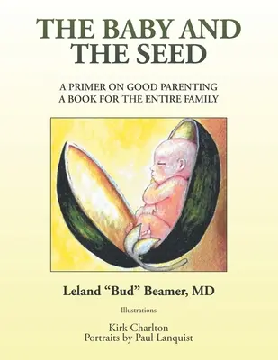 Dieťa a semienko: Základné informácie o správnom rodičovstve Kniha pre celú rodinu - The Baby and the Seed: A Primer on Good Parenting a Book for the Entire Family