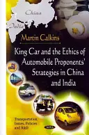 Kráľ automobilov a etika stratégií zástancov automobilov v Číne a Indii - King Car & The Ethics Of Automobile Proponents' Strategies In China & India