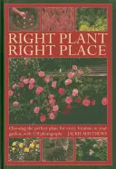 Správny závod na správnom mieste: Výber ideálnej rastliny pre každé miesto vo vašej záhrade so 120 fotografiami. - Right Plant Right Place: Choosing the Perfect Plant for Every Location in Your Garden, with 120 Photographs