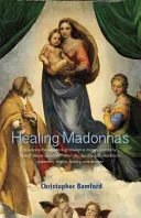 Uzdravujúce madony: Publikácia: Skúmanie sekvencie obrazov madon, ktoré vytvorili Rudolf Steiner a Felix Peipers na použitie v terapii a meditácii - Healing Madonnas: Exploring the Sequence of Madonna Images Created by Rudolf Steiner and Felix Peipers for Use in Therapy and Meditation