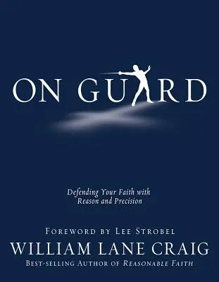 Na stráži: Obhajoba viery s rozumom a precíznosťou - On Guard: Defending Your Faith with Reason and Precision