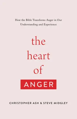 Srdce hnevu: Ako Biblia premieňa hnev v našom chápaní a prežívaní - The Heart of Anger: How the Bible Transforms Anger in Our Understanding and Experience