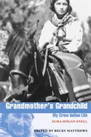 Babičkino vnúča: Môj život indiánskej vrany - Grandmother's Grandchild: My Crow Indian Life