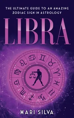 Váhy: dokonalý sprievodca úžasným znamením zverokruhu v astrológii - Libra: The Ultimate Guide to an Amazing Zodiac Sign in Astrology