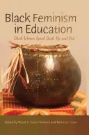 Čierny feminizmus vo vzdelávaní: Čierne ženy hovoria späť, hore a von - Black Feminism in Education: Black Women Speak Back, Up, and Out