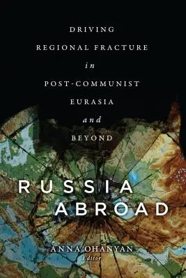 Rusko v zahraničí: Regionálny zlom v postkomunistickej Eurázii a za jej hranicami - Russia Abroad: Driving Regional Fracture in Post-Communist Eurasia and Beyond