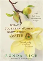 Čo vedia južanské ženy o viere: Príbehy od kuchynského stola a útecha na zadnej verande - What Southern Women Know about Faith: Kitchen Table Stories and Back Porch Comfort