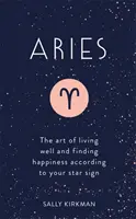 Baran: Umenie dobre žiť a nájsť šťastie podľa svojho hviezdneho znamenia - Aries: The Art of Living Well and Finding Happiness According to Your Star Sign