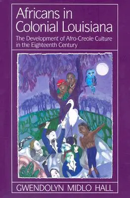 Afričania v koloniálnej Louisiane: Vývoj afro-kreolskej kultúry v osemnástom storočí - Africans in Colonial Louisiana: The Development of Afro-Creole Culture in the Eighteenth-Century