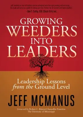 Vychovávať z plevelníkov vodcov: Lekcie vodcovstva od základov - Growing Weeders Into Leaders: Leadership Lessons from the Ground Up