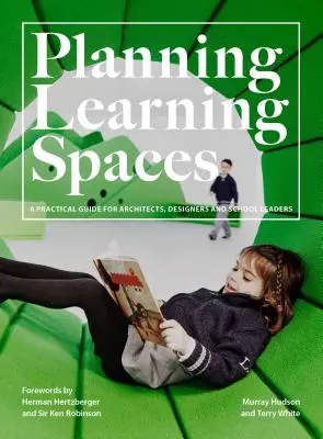 Plánovanie vzdelávacích priestorov: (Zdroje pre školských administrátorov, projektantov a riaditeľov škôl) - Planning Learning Spaces: A Practical Guide for Architects, Designers and School Leaders (Resources for School Administrators, Educational Desig