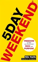Víkend na 5 dní - Sloboda, aby váš život a práca boli bohaté na účel: Návod, ako si vybudovať viacero tokov pasívneho príjmu - 5 Day Weekend - Freedom to Make Your Life and Work Rich with Purpose: A how-to guide to building multiple streams of passive income