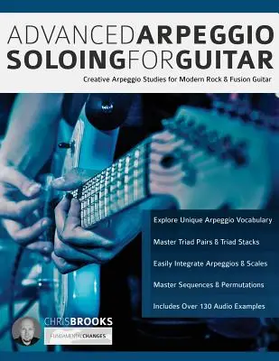 Pokročilé arpeggio sóla pre gitaru: Tvorivé arpeggiové štúdie pre modernú rockovú a fusion gitaru - Advanced Arpeggio Soloing for Guitar: Creative Arpeggio Studies for Modern Rock & Fusion Guitar