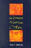 Žena, domorodec, iné: Postkoloniálne písanie a feminizmus - Woman, Native, Other: Writing Postcoloniality and Feminism